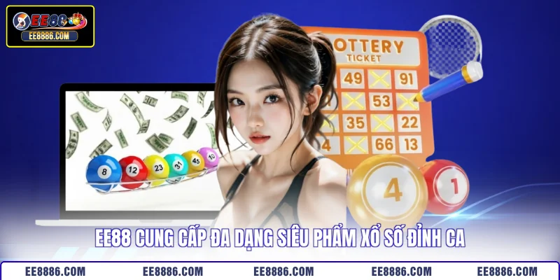 EE88 cung cấp đa dạng siêu phẩm xổ số đỉnh cao