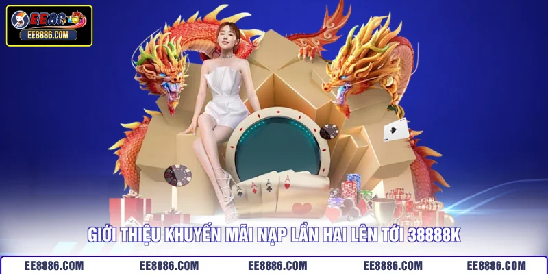 Giới thiệu khuyến mãi nạp lần hai lên tới 38888K