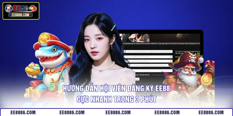 Hướng Dẫn Hội Viên Đăng Ký EE88 Cực Nhanh Trong 3 Phút