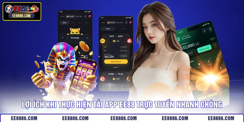 Lợi ích khi thực hiện tải app EE88 trực tuyến nhanh chóng
