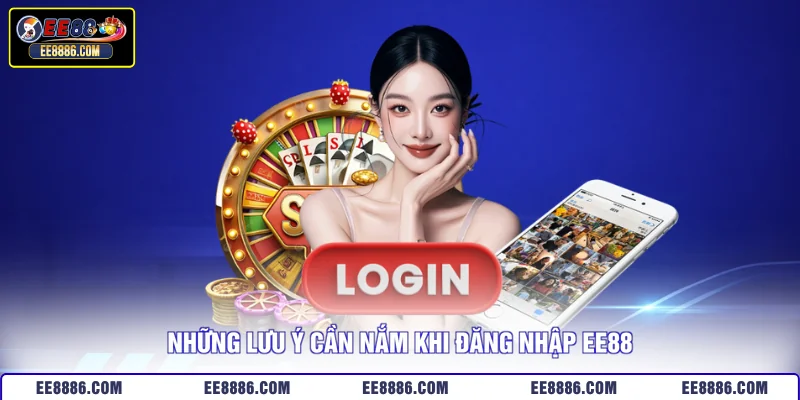 Những lưu ý cần nắm khi đăng nhập EE88