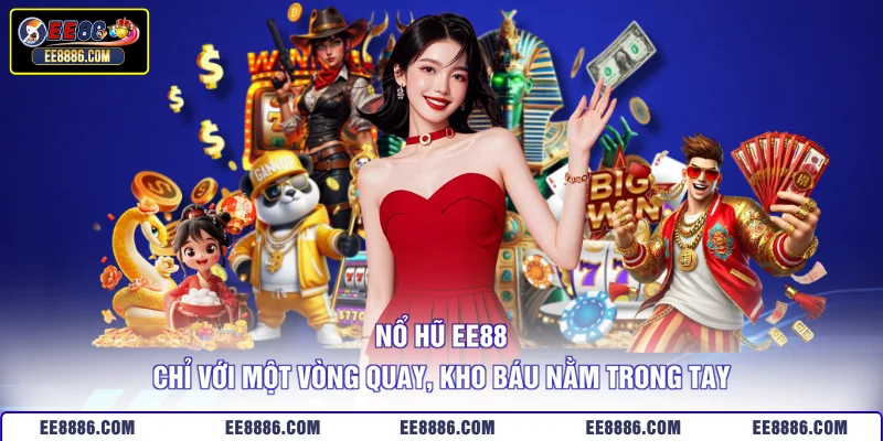 Nổ Hũ EE88 - Chỉ Với Một Vòng Quay, Kho Báu Nằm Trong Tay