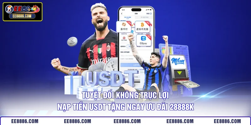 Tuyệt đối không trục lợi nạp tiền USDT tặng ngay ưu đãi 28888k